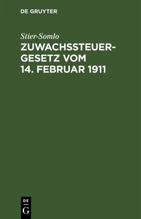 Stier-Somlo |  Zuwachssteuergesetz vom 14. Februar 1911 | Buch |  Sack Fachmedien