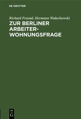 Walachowski / Freund | Zur Berliner Arbeiterwohnungsfrage | Buch | 978-3-11-238257-8 | sack.de