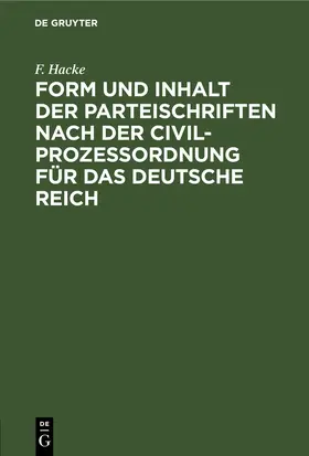 Hacke |  Form und Inhalt der Parteischriften nach der Civilprozeßordnung für das deutsche Reich | eBook | Sack Fachmedien