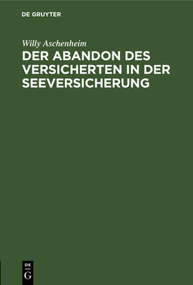 Aschenheim |  Der Abandon des Versicherten in der Seeversicherung | Buch |  Sack Fachmedien
