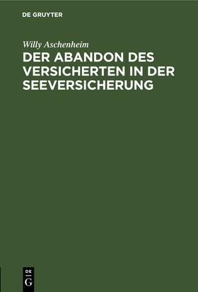 Aschenheim |  Der Abandon des Versicherten in der Seeversicherung | eBook | Sack Fachmedien