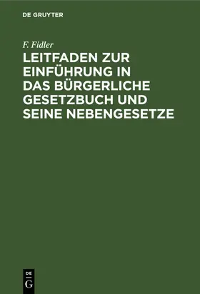 Fidler |  Leitfaden zur Einführung in das Bürgerliche Gesetzbuch und seine Nebengesetze | Buch |  Sack Fachmedien