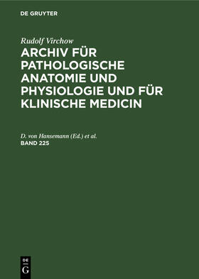 Lubarsch / Hansemann |  Rudolf Virchow: Archiv für pathologische Anatomie und Physiologie und für klinische Medicin. Band 225 | Buch |  Sack Fachmedien