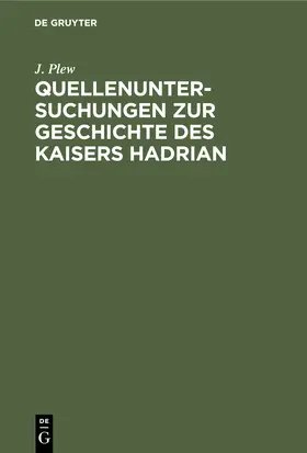 Plew |  Quellenuntersuchungen zur Geschichte des Kaisers Hadrian | Buch |  Sack Fachmedien