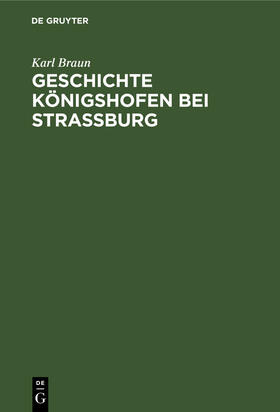 Braun |  Geschichte Königshofen bei Straßburg | Buch |  Sack Fachmedien