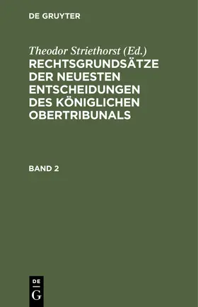 Striethorst |  Rechtsgrundsätze der neuesten Entscheidungen des Königlichen Ober-Tribunals. Band 2 | Buch |  Sack Fachmedien