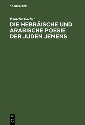 Bacher |  Die hebräische und arabische Poesie der Juden Jemens | eBook | Sack Fachmedien