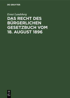 Landsberg |  Das Recht des Bürgerlichen Gesetzbuch vom 18. August 1896 | eBook | Sack Fachmedien