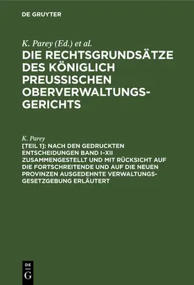 Parey |  Nach den gedruckten Entscheidungen Band I-XII zusammengestellt und mit Rücksicht auf die fortschreitende und auf die neuen Provinzen ausgedehnte Verwaltungs-Gesetzgebung erläutert | Buch |  Sack Fachmedien