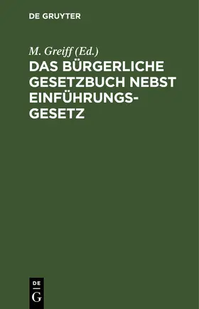 Greiff |  Das Bürgerliche Gesetzbuch nebst Einführungsgesetz | eBook | Sack Fachmedien