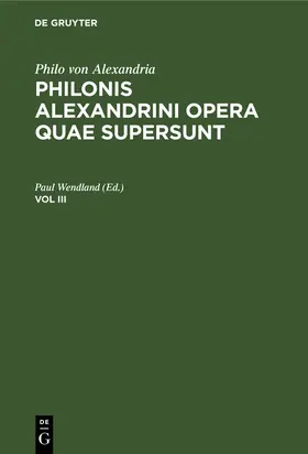 Wendland |  Philo von Alexandria: Philonis Alexandrini opera quae supersunt. Vol III | Buch |  Sack Fachmedien