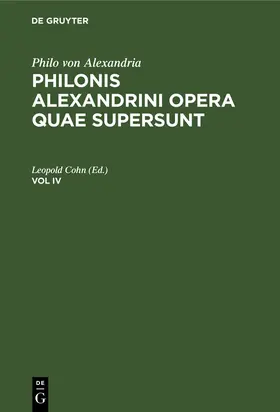 Cohn |  Philo von Alexandria: Philonis Alexandrini opera quae supersunt. Vol IV | Buch |  Sack Fachmedien