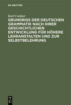 Credner |  Grundriß der deutschen Grammatik nach ihrer geschichtlichen Entwicklung für höhere Lehranstalten und zur Selbstbelehrung | eBook | Sack Fachmedien