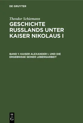 Schiemann |  Kaiser Alexander I. und die Ergebnisse seiner Lebensarbeit | eBook | Sack Fachmedien