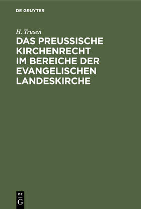 Trusen |  Das preußische Kirchenrecht im Bereiche der evangelischen Landeskirche | Buch |  Sack Fachmedien