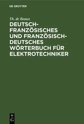 Beaux |  Deutsch-französisches und französisch-deutsches Wörterbuch für Elektrotechniker | Buch |  Sack Fachmedien