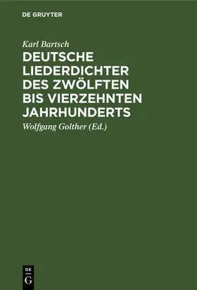 Bartsch / Golther |  Deutsche Liederdichter des zwölften bis vierzehnten Jahrhunderts | Buch |  Sack Fachmedien