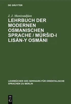 Manissadjian |  Lehrbuch der modernen osmanischen Sprache / Mür¿id-i lis¿n-y Osm¿ni | Buch |  Sack Fachmedien