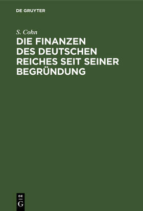 Cohn |  Die Finanzen des Deutschen Reiches seit seiner Begründung | Buch |  Sack Fachmedien