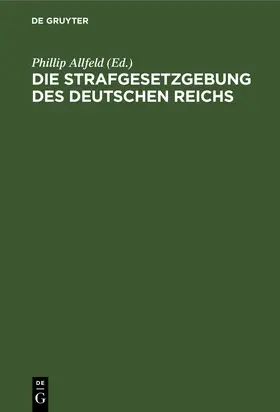 Allfeld |  Die Strafgesetzgebung des Deutschen Reichs | Buch |  Sack Fachmedien