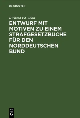 John |  Entwurf mit Motiven zu einem Strafgesetzbuche für den Norddeutschen Bund | Buch |  Sack Fachmedien