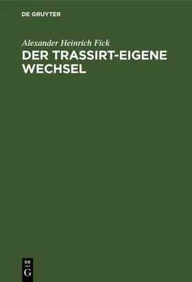 Fick |  Der Trassirt-eigene Wechsel | Buch |  Sack Fachmedien