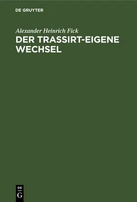 Fick | Der Trassirt-eigene Wechsel | E-Book | sack.de