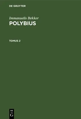 Bekker |  Immanuelis Bekker: Polybius. Tomus 2 | Buch |  Sack Fachmedien