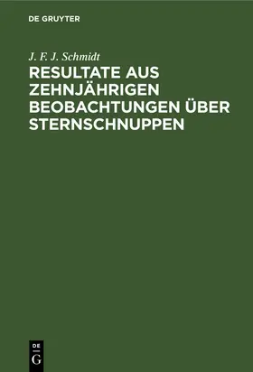 Schmidt |  Resultate aus zehnjährigen Beobachtungen über Sternschnuppen | Buch |  Sack Fachmedien