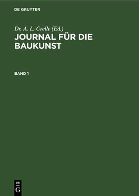 Crelle |  Journal für die Baukunst. Band 1 | Buch |  Sack Fachmedien