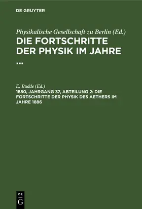 Budde |  Die Fortschritte der Physik des Aethers im Jahre 1886 | Buch |  Sack Fachmedien