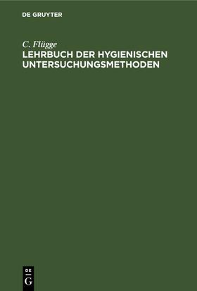 Flügge |  Lehrbuch der hygienischen Untersuchungsmethoden | Buch |  Sack Fachmedien