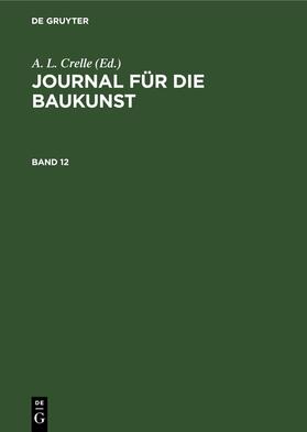 Crelle |  Journal für die Baukunst. Band 12 | eBook | Sack Fachmedien