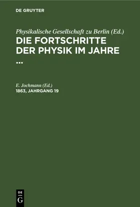 Jochmann |  Die Fortschritte der Physik im Jahre .... 1863, Jahrgang 19 | eBook | Sack Fachmedien