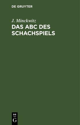 Minckwitz |  Das ABC des Schachspiels | eBook | Sack Fachmedien