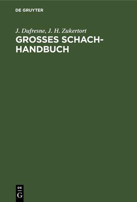 Dufresne / Zukertort |  Grosses Schach-Handbuch | eBook | Sack Fachmedien