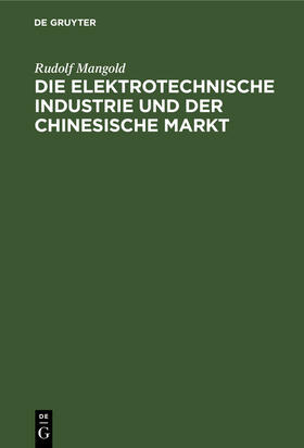 Mangold |  Die elektrotechnische Industrie und der chinesische Markt | Buch |  Sack Fachmedien