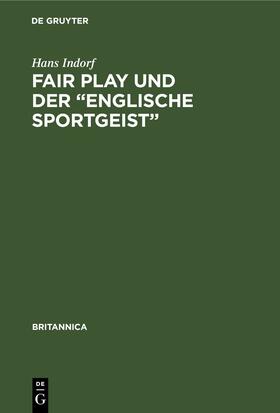 Indorf |  Fair Play und der „Englische Sportgeist“ | eBook | Sack Fachmedien