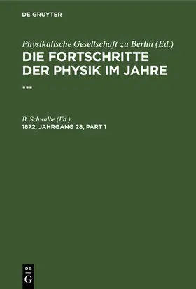 Schwalbe |  Die Fortschritte der Physik im Jahre .... 1872, Jahrgang 28 | Buch |  Sack Fachmedien