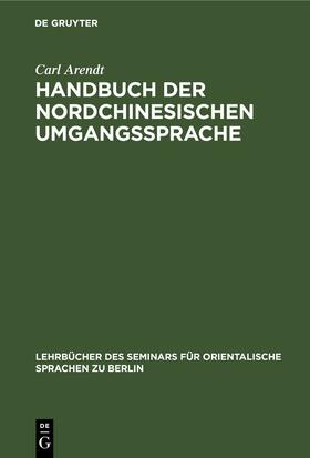 Arendt |  Handbuch der Nordchinesischen Umgangssprache | Buch |  Sack Fachmedien