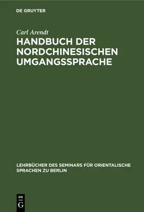 Arendt |  Handbuch der Nordchinesischen Umgangssprache | eBook | Sack Fachmedien