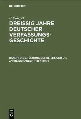 Kloepel |  Die Gründung des Reichs und die Jahre der Arbeit (1867¿1877) | Buch |  Sack Fachmedien