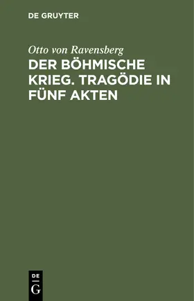 Ravensberg |  Der böhmische Krieg. Tragödie in fünf Akten | Buch |  Sack Fachmedien