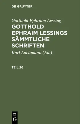 Lessing / Lachmann | Gotthold Ephraim Lessing: Gotthold Ephraim Lessings Sämmtliche Schriften. Teil 26 | Buch | 978-3-11-239423-6 | sack.de