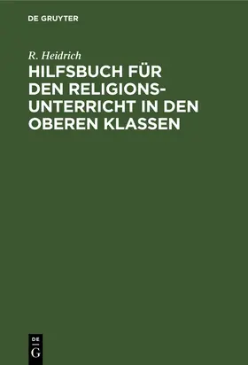 Heidrich |  Hilfsbuch für den Religionsunterricht in den oberen Klassen | Buch |  Sack Fachmedien