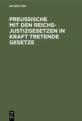  Preussische mit den Reichsjustizgesetzen in Kraft tretende Gesetze | eBook | Sack Fachmedien