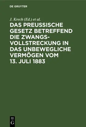 Fischer / Krech |  Das Preussische Gesetz betreffend die Zwangsvollstreckung in das unbewegliche Vermögen vom 13. Juli 1883 | Buch |  Sack Fachmedien