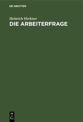 Herkner |  Die Arbeiterfrage | eBook | Sack Fachmedien