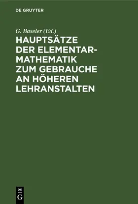 Baseler / Mehler |  Hauptsätze der Elementar-Mathematik zum Gebrauche an höheren Lehranstalten | Buch |  Sack Fachmedien