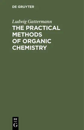 Gattermann |  The Practical Methods of Organic Chemistry | Buch |  Sack Fachmedien